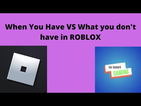 When You Don't Have VS When You Do Have In Roblox