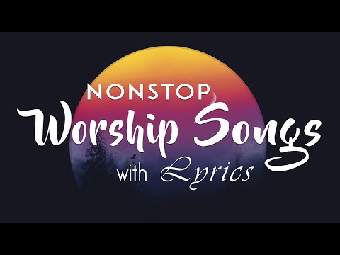 10 hours NON STOP christian praise and WORSHIP SONGS with LYRICS