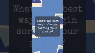 What’s the best way to begin sorting your photos?  #photoorganizing #photoproject #legacy