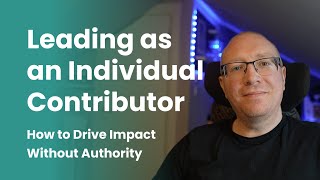 Leading as an Individual Contributor (IC): How to Drive Impact Without Authority