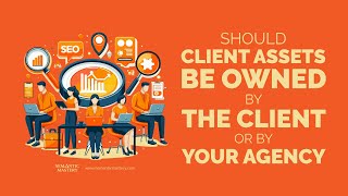 Client vs Agency Asset Ownership Explained