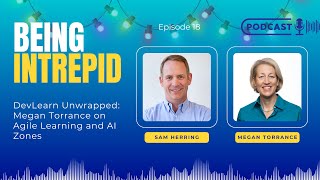 DevLearn Unwrapped: Megan Torrance on Agile Learning and AI Zones