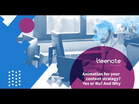Keenote Session #3 - Animation for your content strategy? Yes or No? and Why