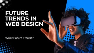 The Ultimate Guide to Web Design: Future Trends in Web Design (VUI, AI, VR, AR, and PWAs) Episode 11