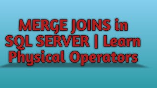 Part 3- Merge Joins in SQL SERVER | Physical Operator Joins