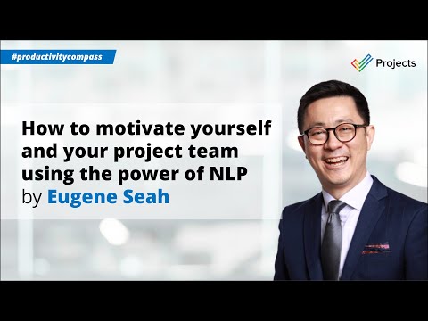 Eugene Seah | How to Motivate Yourself and Your Project Team using the Power of NLP