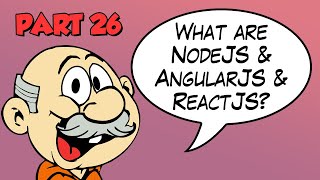 Part 26 - What is NodeJS/AngularJS/ReactJS?