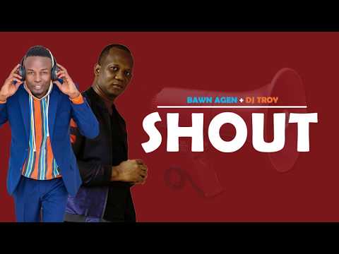Bawn Agen Ft  DJ Troy - SHOUT [Official Lyric Video]