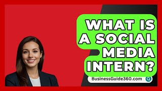 What Is A Social Media Intern? - BusinessGuide360.com