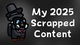 My 2025 Scrapped Content - Among Us