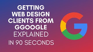 How To Get Web Design Clients From Google (2025)