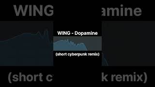 WING - Dopamine (short cyberpunk remix) 【Cyberpunk Midtempo】