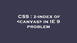 CSS : z-index of  canvas  in IE 9 problem