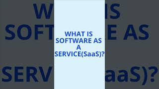 WHAT IS SOFTWARE AS A SERVICE (SaaS)?
