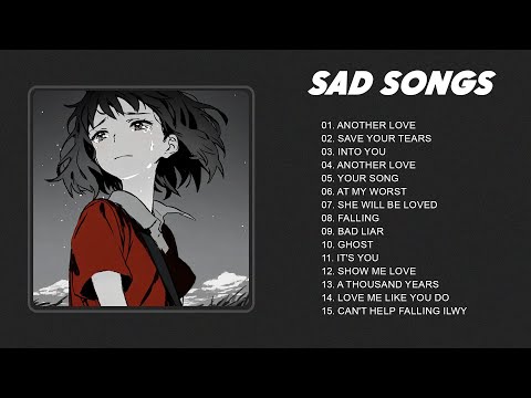 Best Slowed Songs Playlist - Sad songs for sad people - sad love songs that make you cry