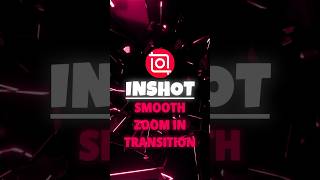 Smooth Zoom in Transition | InShot Tutorial 🍃 | #shorts #tutorial