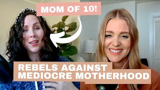 Mom of TEN Rebels Against Mediocre Motherhood w/ Abbie Halberstadt (M is for Mama)