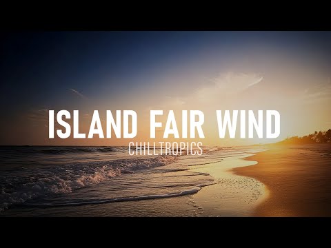 Island Fair Wind - Tropical Chill Sounds / LoFi Relaxing Beach Music by CHILLTROPICS