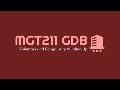 MGT211 - GDB (Fall 2024) | Voluntary and Compulsory Winding Up Scenarios - Virtual University
