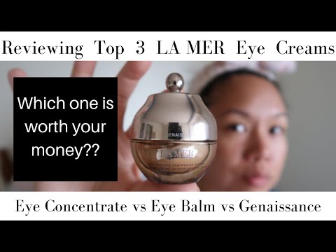 LA MER EYE CREAMs REVIEW: The Concentrate, Eye Balm, Genaissance | Which is worth your money?