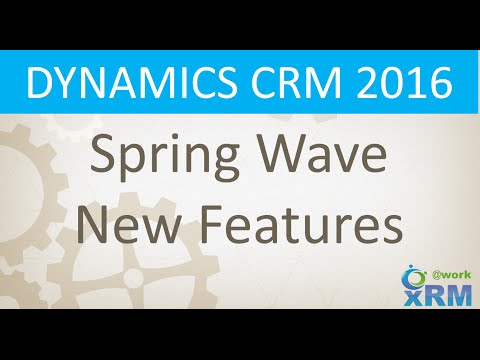 DYNAMICS CRM 2016 Spring Release Feature Overview