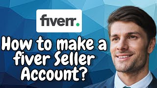 How to Open a Fiverr Seller Account in 2025 (Step-by-Step Guide)