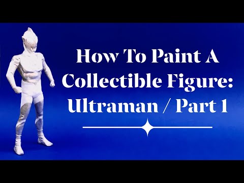 How To Paint A Collectible Figure - Ultraman / Part 1
