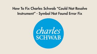 How To Fix Charles Schwab “Could Not Resolve Instrument” - Symbol Not Found Error Fix