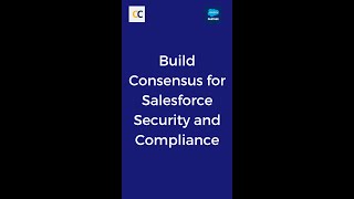 Build consensus to drive Salesforce Security and Compliance