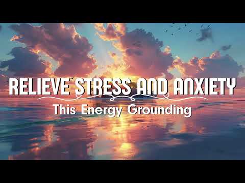 Relieve Stress and Anxiety (Guided Meditation) 🤗 This Energy Grounding Guided Meditation