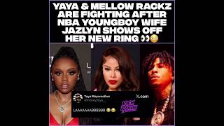 Yaya & Mellow Rackz are fighting after NBA YoungBoy wife Jazlyn shows off her new ring 👀