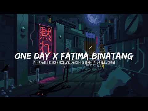 One Day X Fatima binatang - Melky Remixer [FvnkyNightXSimpleFvnky]2K21!!!