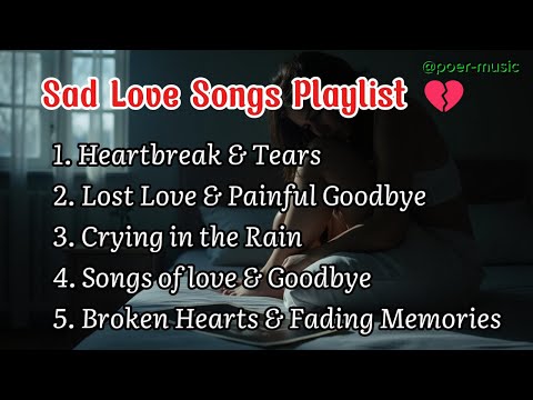 Sad Love Songs Playlist 💔 | Heartfelt Melodies of Love & Loss   #romanticsong #sadsong  #music