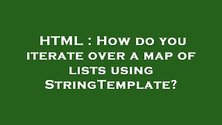 HTML : How do you iterate over a map of lists using StringTemplate?