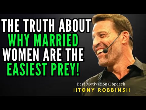 THE TRUTH ABOUT WHY MARRIED WOMEN ARE EASIEST PREY! || TONY ROBBINS POWERFUL MOTIVATIONAL SPEECH