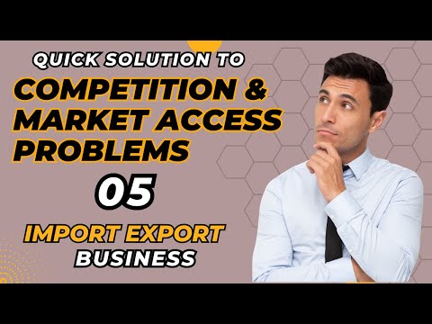 IMPORT EXPORT Biz| Competition And Market Access PROBLEMS 09| Collaboration 05