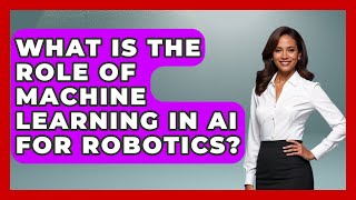 What Is the Role of Machine Learning in AI for Robotics? - Test