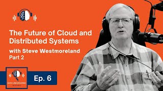 Ash & Steve: The Future of Cloud and Distributed Systems | Ep. 6