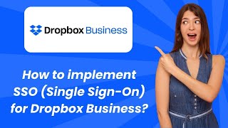 How to implement SSO (Single Sign-On) for Dropbox Business ? - Step by Step