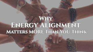Why Energetic Alignment Matters More Than You Think
