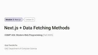Modern Web Dev #13 - Next.js and Data Fetching Methodologies | COMP 426 @ UNC-Chapel Hill (F'25)