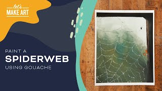 Learn How To Paint a Spiderweb | Gouache Painting Tutorial by Sarah Cray & Let's Make Art
