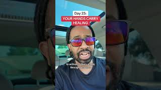 Day 25: Spiritually-Gifted Series - YOUR HANDS CARRY HEALING