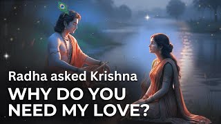 Radha Asked Krishna: "If You Are God, Why Do You Need My Love?"