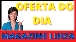 OFERTAS DO DIA eletrodomésticos MAGAZINE LUIZA/ promoção magalu