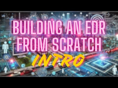 Building an EDR From Scratch Part 1 - Intro (Endpoint Detection and Response)
