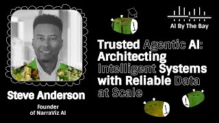 Trusted Agentic AI:Architecting Systems with Reliable Data at Scale| Steve Anderson, AI By the Bay25