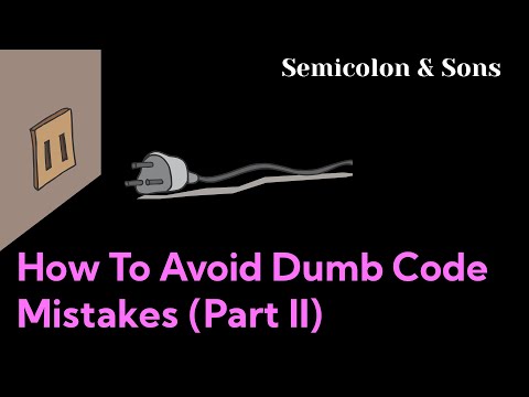 How to Avoid Dumb Code Mistakes Part II