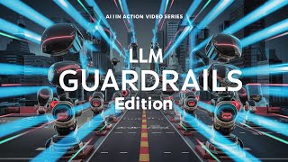 ai in action: llm guardrails edition