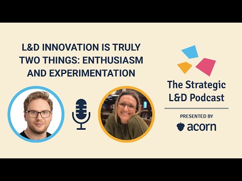 L&D innovation is truly two things: enthusiasm and experimentation
